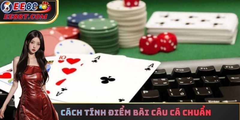 Cách tính điểm bài câu cá chuẩn