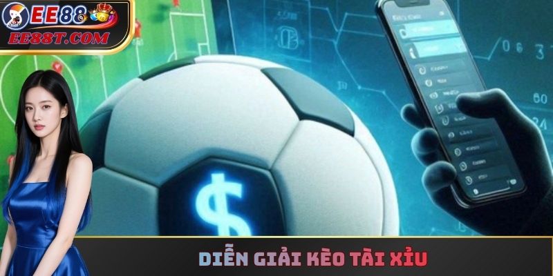 Diễn giải kèo tài xỉu