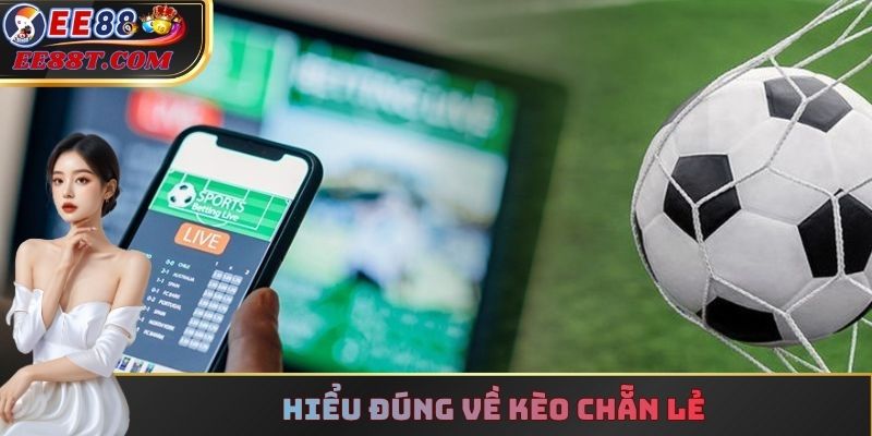 Hiểu đúng về kèo chẵn lẻ