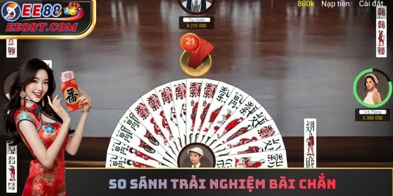 So sánh trải nghiệm Bài Chắn