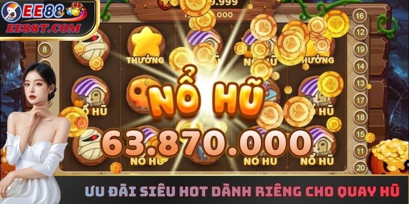 Ưu đãi siêu hot dành riêng cho quay hũ