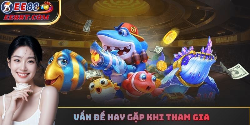 Vấn đề hay gặp khi tham gia