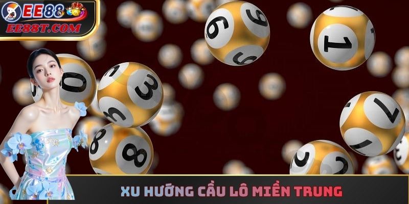 Xu hướng cầu lô miền Trung